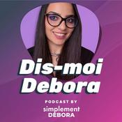 Podcast Dis-moi Debora