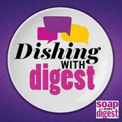 Podcast Dishing With Digest - Soap Opera Digest News and Exclusive Interviews