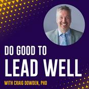 Podcast Do Good To Lead Well with Craig Dowden