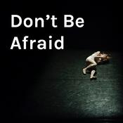 Podcast Don't Be Afraid