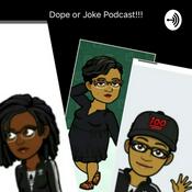 Podcast Dope or Joke #1 by:Cmoore