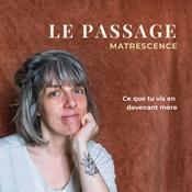 Le Passage I Matrescence : ce que tu vis en devenant mère