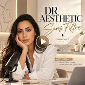 Podcast Dr Aesthetic. La médecine esthétique sans filtre.