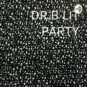 Podcast DR.B LIT PARTY