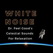 Podcast Dr. Feel Good's Celestial Sounds (White Noise, Brown Noise, Ambient Music)
