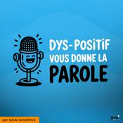 Podcast DYS-POSITIF vous donne la parole