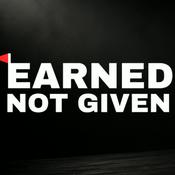 Podcast Earned Not Given