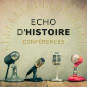 Podcast Echo d'Histoire - Conférences d'Histoire et de Géopolitique