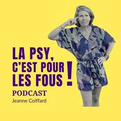 Podcast La psy, c'est pour les fous!