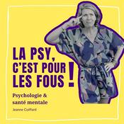 Podcast La psy, c'est pour les fous!