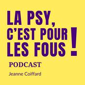 Podcast La psy, c'est pour les fous!