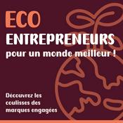 Podcast Eco Entrepreneurs pour un monde meilleur