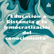 Podcast "Educación a Distancia y la democratización del conocimiento"
