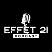 Podcast Effet 21 - Le Podcast