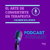 Podcast EL ARTE DE CONVERTIRTE EN TERAPEUTA Y NO MORIR EN EL INTENTO...