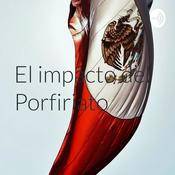 Podcast El impacto del Porfiriato