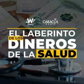 Podcast El laberinto de los dineros de la salud