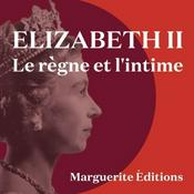 Podcast Elizabeth II, le règne et l’intime