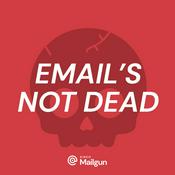 Podcast Email's Not Dead from Sinch Mailgun