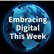Podcast Embracing Digital This Week