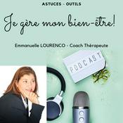 Podcast Emmanuelle LOURENCO - Je gère mon bien être!
