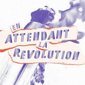 Podcast En attendant la révolution