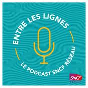 Podcast Entre les Lignes - SNCF Réseau