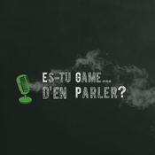 Podcast Es-tu game…d’en parler !