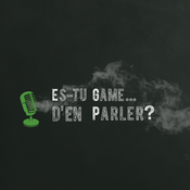 Podcast Es-tu game…d’en parler !