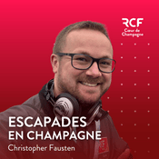Podcast Escapades en Champagne · RCF Cœur de Champagne