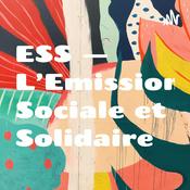 Podcast ESS — L'Emission Sociale et Solidaire
