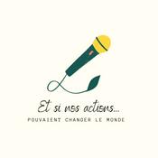 Podcast Et si nos actions...