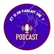 Podcast Et si on parlait vin? - Conversations autour du vin avec vos personnalités préférées.