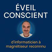 Podcast Éveil Conscient – d’informaticien cartésien à magnétiseur reconnu