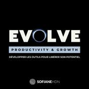 Podcast EVOLVE : Productivité, Performance & Croissance Personnelle.