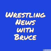 Podcast Wrestling news with Bruce.