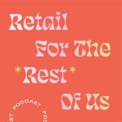 Podcast Retail For The Rest Of Us: A Podcast For Indie Retailers Who Want To Make Sales, Build Community and Grow Their Shops