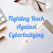 Podcast Fighting Back Against Cyberbullying