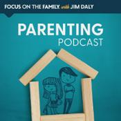 Podcast Focus on the Family Parenting Podcast