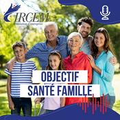 Podcast Fondation IRCEM : Objectif Santé Famille