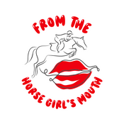 Podcast From the Horse Girl’s Mouth