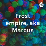 Podcast Frost empire, aka Marcus