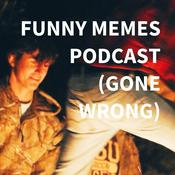 Podcast FUNNY MEMES PODCAST (GONE WRONG)