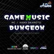 Podcast GAME MUSIC DUNGEON supported by SQUARE ENIX MUSIC