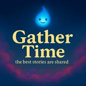 Podcast Gather Time: Stories for Kids, Bedtime, Car Rides & Growing Minds