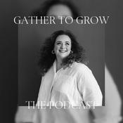 Podcast Gather to Grow: The Podcast