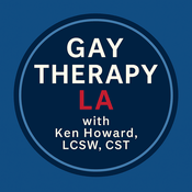 Podcast Gay Therapy LA with Ken Howard, LCSW, CST