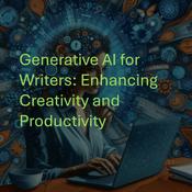 Podcast Generative AI for Writers: Enhancing Creativity and Productivity