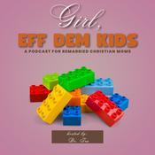 Podcast Girl, Eff Dem Kids