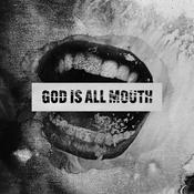 Podcast God Is All Mouth